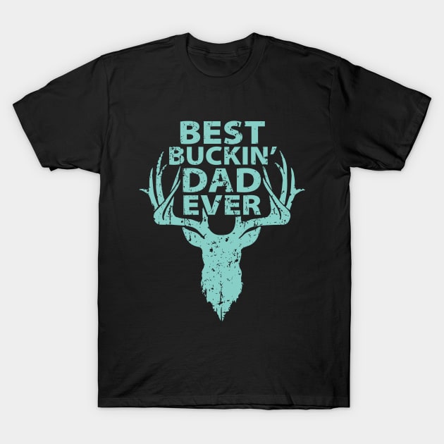 Best Buckin Dad Ever T-Shirt by Sabahmd